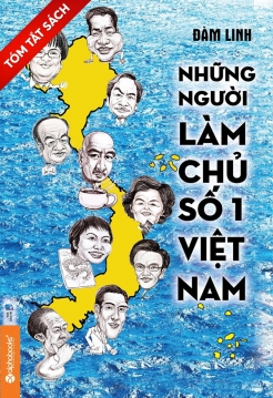 [Tóm tắt sách] Những người làm chủ số 1 Việt Nam