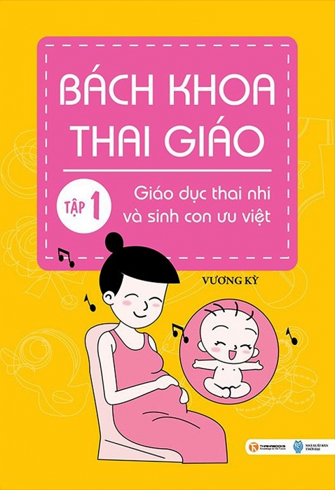 Bách khoa thai giáo - Tập 1: Giáo dục thai nhi và sinh con ưu việt