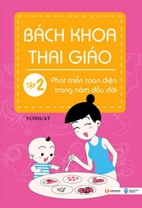 Bách khoa thai giáo: Tập 2 - Phát triển toàn diện trong năm đầu đời