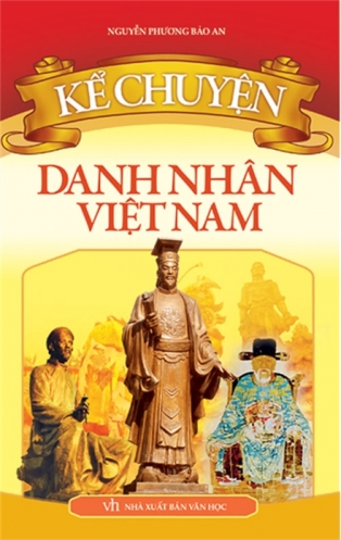 Ke chuyen danh nhan Viet Nam Ke chuyen danh nhan Viet Nam