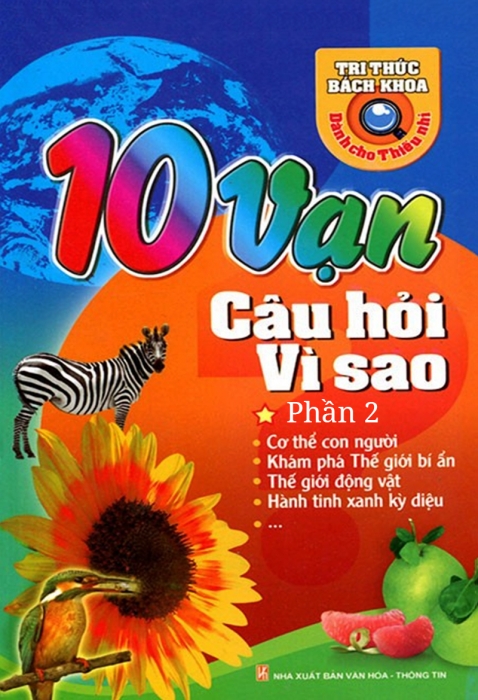 10 vạn câu hỏi vì sao (Tập 1 - phần 2)