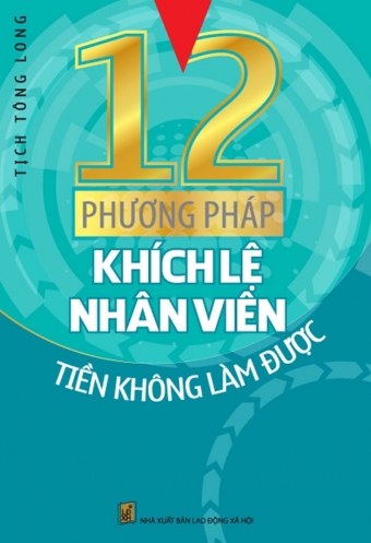 12 phuong phap khich le nhan vien tien khong lam duoc 12 phuong phap khich le nhan vien tien khong lam duoc