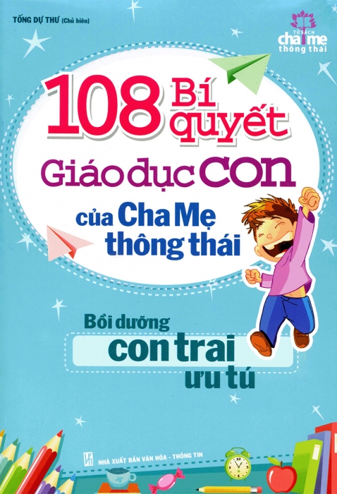 108 bí quyết giáo dục con của cha mẹ thông thái - Bồi dưỡng con trai ưu tú