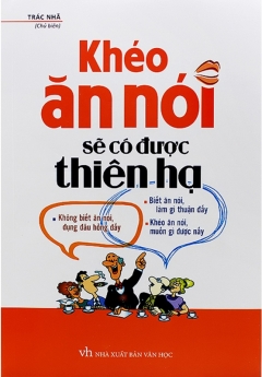Khéo ăn nói sẽ có được thiên hạ