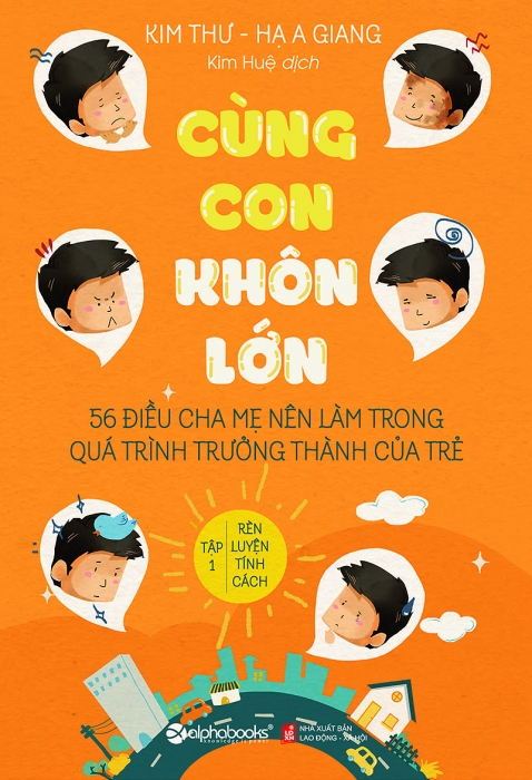 Cùng con khôn lớn - 56 điều cha mẹ nên làm trong quá trình trưởng thành của trẻ - Tập 1: Rèn luyện tính cách