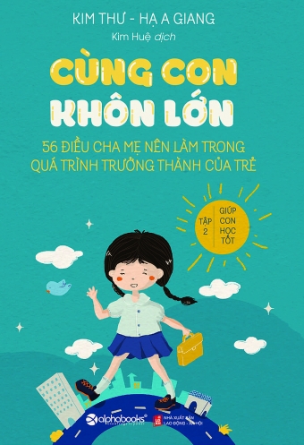 Cung con khon lon - 56 dieu cha me nen lam trong qua trinh truong thanh cua tre - Tap 2: Giup con hoc tot Cung con khon lon - 56 dieu cha me nen lam trong qua trinh truong thanh cua tre - Tap 2: Giup con hoc tot