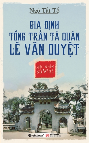 Goc nhin su Viet: Gia Dinh tong tran ta quan Le Van Duyet Goc nhin su Viet: Gia Dinh tong tran ta quan Le Van Duyet