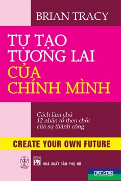 Tự tạo tương lai cho chính mình – Cách làm chủ 12 nhân tố then chốt của sự thành công
