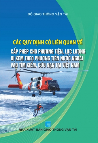 Cac quy dinh co lien quan ve viec cap phep cho phuong tien, luc luong di kem theo phuong tien nuoc ngoai vao tim kiem, cuu nan tai Viet Nam Cac quy dinh co lien quan ve viec cap phep cho phuong tien, luc luong di kem theo phuong tien nuoc ngoai vao tim kiem, cuu nan tai Viet Nam