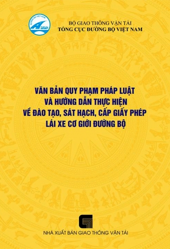 Van ban quy pham phap luat va huong dan thuc hien ve dao tao, sat hach, cap giay phep lai xe co gioi duong bo Van ban quy pham phap luat va huong dan thuc hien ve dao tao, sat hach, cap giay phep lai xe co gioi duong bo