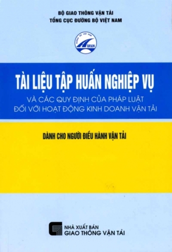 Tai lieu tap huan nghiep vu va cac quy dinh cua phap luat doi voi hoat dong kinh doanh van tai cho nguoi dieu hanh van tai Tai lieu tap huan nghiep vu va cac quy dinh cua phap luat doi voi hoat dong kinh doanh van tai cho nguoi dieu hanh van tai