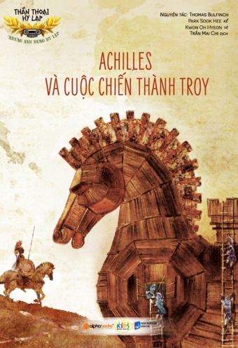 Than thoai Hy Lap - Nhung anh hung Hy Lap: Achilles va cuoc chien thanh Troy Than thoai Hy Lap - Nhung anh hung Hy Lap: Achilles va cuoc chien thanh Troy