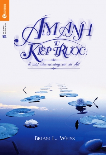 Am anh tu kiep truoc: Bi mat cua su song va cai chet Am anh tu kiep truoc: Bi mat cua su song va cai chet