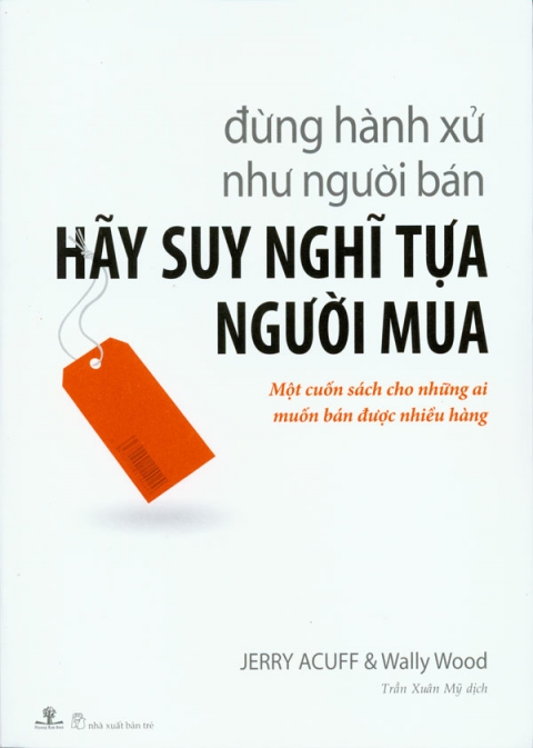 Đừng Hành Xử Như Người Bán - Hãy Suy Nghĩ Tựa Người Mua