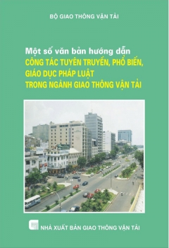 Một số văn bản hướng dẫn công tác tuyên truyền, phổ biến giáo dục pháp luật trong ngành GTVT
