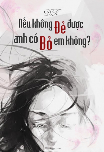 Neu khong de duoc, anh co bo em khong? Neu khong de duoc, anh co bo em khong?