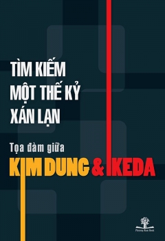 Tìm kiếm một thế kỷ xán lạn - Tọa đàm giữa Kim dung & Ikeda