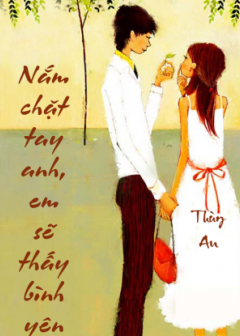 Nắm chặt tay anh, em sẽ thấy bình yên