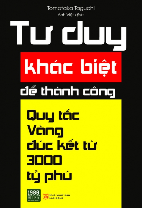 Tư duy khác biệt để thành công - Quy tắc vàng đúc kết từ 3000 tỷ phú