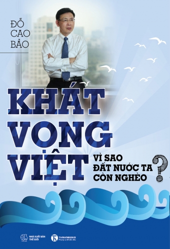 Khat vong Viet - Vi sao dat nuoc ta con ngheo? Khat vong Viet - Vi sao dat nuoc ta con ngheo?