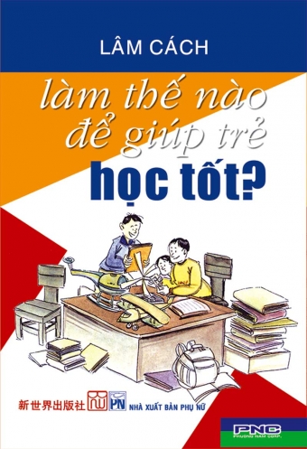 Lam the nao de giup tre hoc tot? Lam the nao de giup tre hoc tot?