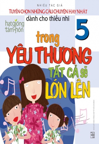 Hat giong tam hon 5 - Trong yeu thuong tat ca se lon len Hat giong tam hon 5 - Trong yeu thuong tat ca se lon len
