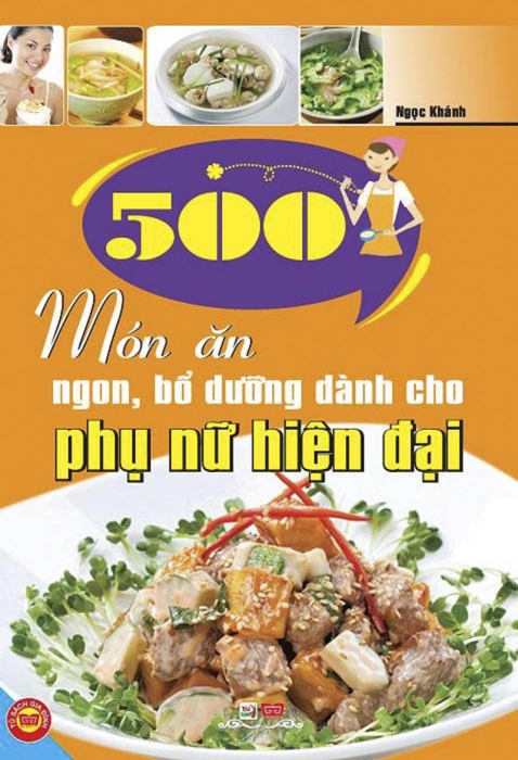 500 món ăn ngon, bổ dưỡng và dễ làm cho phụ nữ hiện đại
