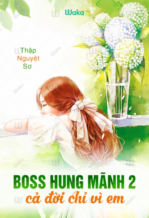 Boss hung mãnh 2: Cả đời chỉ vì em - Phần 16