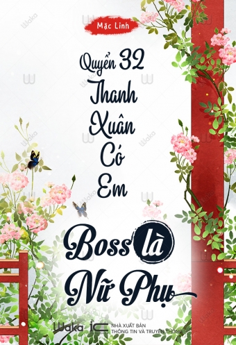 Boss la nu phu - Quyen 32: Thanh xuan co em Boss la nu phu - Quyen 32: Thanh xuan co em