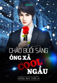 Truyện chào buổi sáng: ông xã cool ngầu full