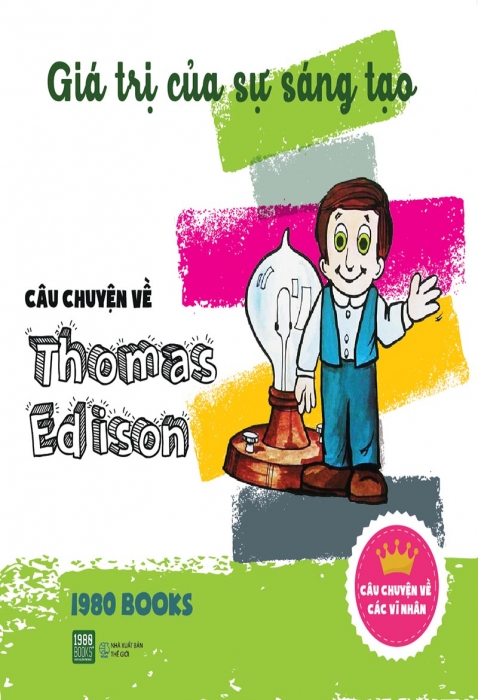 Câu chuyện về Thomas Edison - Giá trị của sự sáng tạo