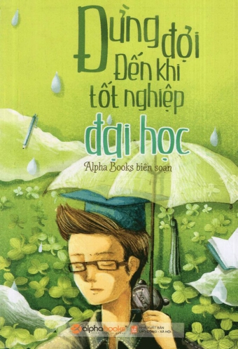 Dung doi den khi tot nghiep dai hoc Dung doi den khi tot nghiep dai hoc