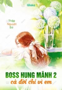Boss hung mãnh 2: Cả đời chỉ vì em Full dịch