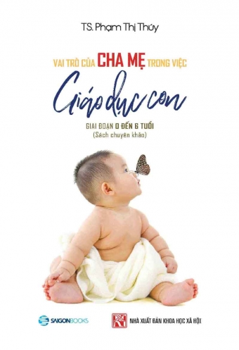 Vai tro cua cha me trong viec giao duc con giai doan 0 - 6 tuoi Vai tro cua cha me trong viec giao duc con giai doan 0 - 6 tuoi