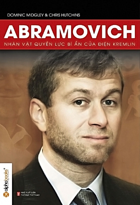 Abramovich - Nhân vật quyền lực bí ẩn của điện Kremlin