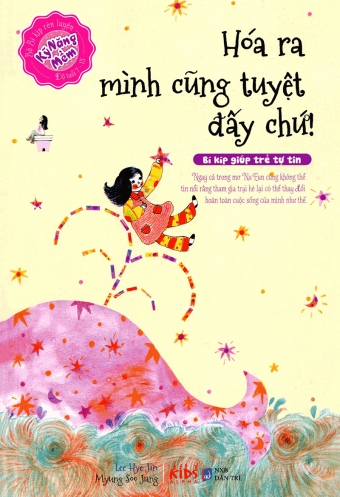 Bo bi kip ren luyen ky nang mem (Do tuoi 7 - 15): Hoa ra minh cung tuyet day chu! (Bi kip giup tre tu tin) Bo bi kip ren luyen ky nang mem (Do tuoi 7 - 15): Hoa ra minh cung tuyet day chu! (Bi kip giup tre tu tin)
