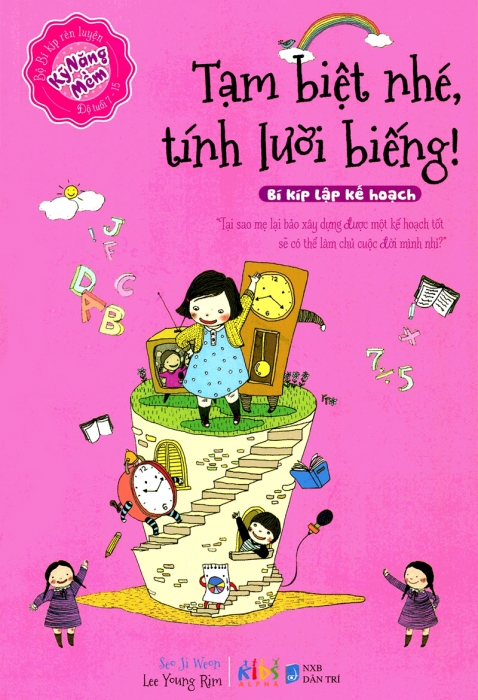 Bộ bí kíp rèn luyện kỹ năng mềm (Độ tuổi 7 - 15): Tạm biệt nhé tính lười biếng! (Bí kíp lập kế hoạch)