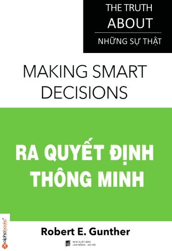 Nhung su that - Ra quyet dinh thong minh Nhung su that - Ra quyet dinh thong minh