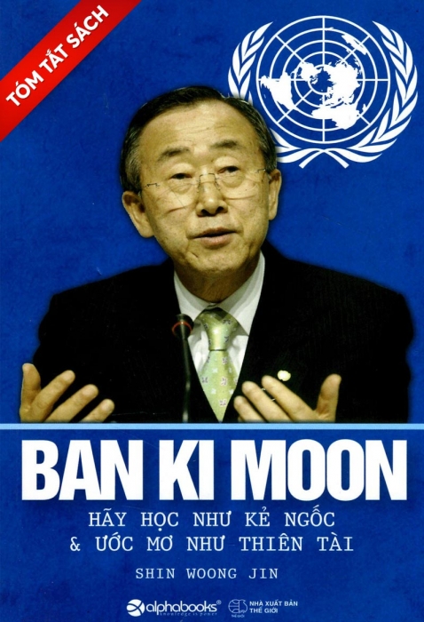 [Tóm tắt sách] Ban Ki Moon - Hãy học như kẻ ngốc & ước mơ như thiên tài