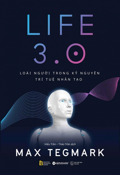Life 3.0 - Con người trong kỷ nguyên trí tuệ nhân tạo