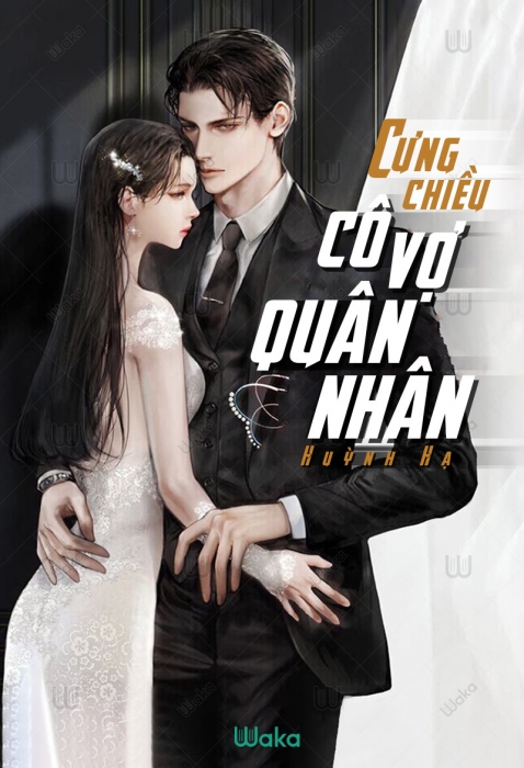Cưng chiều cô vợ quân nhân - Phần 37