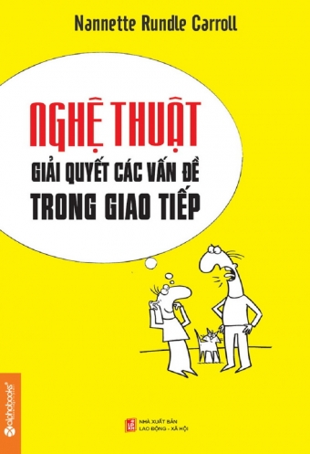 Nghe Thuat Giai Quyet Cac Van De Trong Giao Tiep Nghe Thuat Giai Quyet Cac Van De Trong Giao Tiep