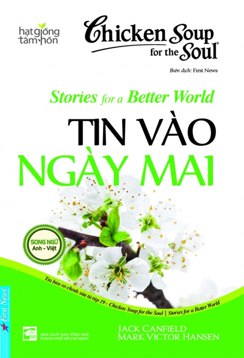 Chicken soup for the soul stories for a better world - Tin vào ngày mai