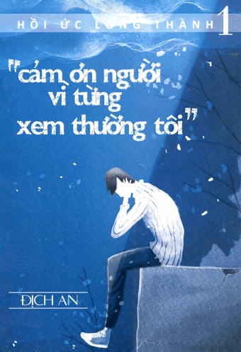 Hoi uc Long thanh - Tap 1: Cam on nguoi vi tung xem thuong toi Hoi uc Long thanh - Tap 1: Cam on nguoi vi tung xem thuong toi