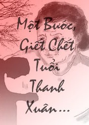 Mot buoc, giet chet tuoi thanh xuan Mot buoc, giet chet tuoi thanh xuan