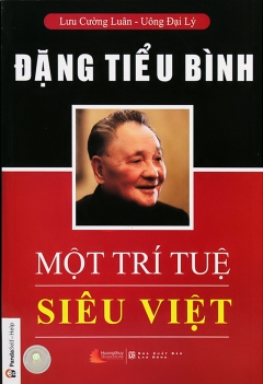 Đặng tiểu bình - một trí tuệ siêu việt (Tái bản + sửa chữa)