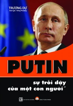 Putin - Sự trỗi dậy của một con người