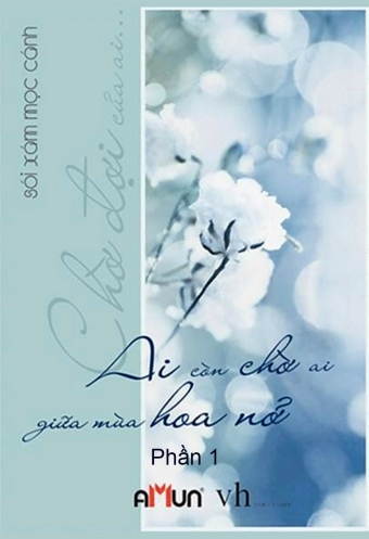 Ai con cho ai giua mua hoa no (Tap 1) Ai con cho ai giua mua hoa no (Tap 1)