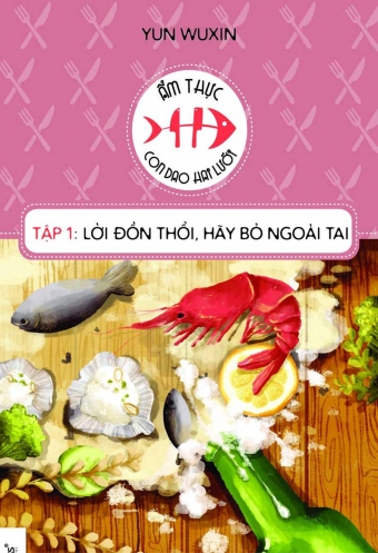 Am thuc - con dao hai luoi (Tap 1): Loi don thoi, hay bo ngoai tai Am thuc - con dao hai luoi (Tap 1): Loi don thoi, hay bo ngoai tai
