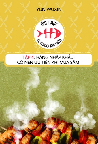Am thuc - con dao hai luoi (Tap 4): Hang nhap khau co nen uu tien khi mua sam Am thuc - con dao hai luoi (Tap 4): Hang nhap khau co nen uu tien khi mua sam